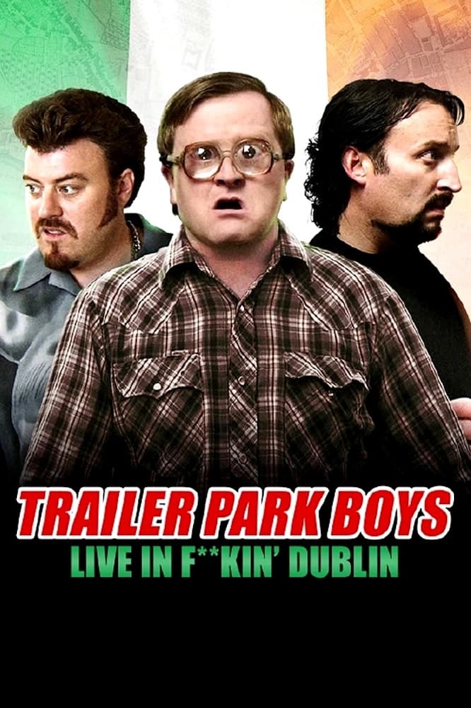 Banner Phim Bộ ba trộm cắp: Trực tiếp tại Dublin (Trailer Park Boys: Live in F**kin' Dublin)