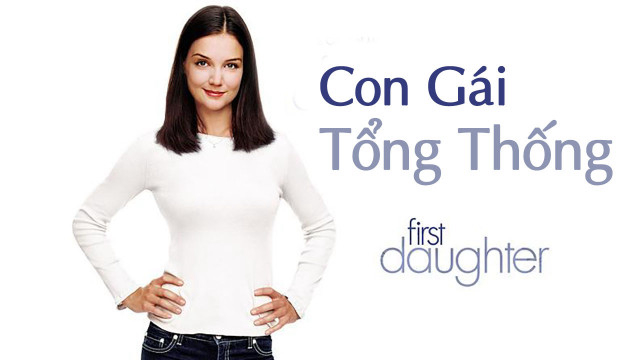 Xem Phim Con Gái Tổng Thống (First Daughter)