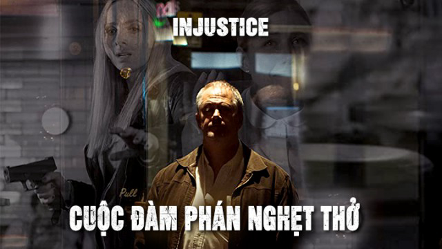 Xem Phim Cuộc Đàm Phán Nghẹt Thở (Injustice)