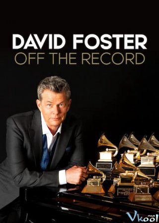 Banner Phim David Foster: Đằng Sau Những Bản Hit (David Foster: Off The Record)