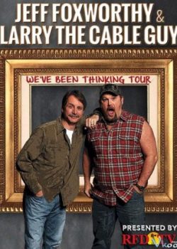 Banner Phim Jeff Foxworthy Và Larry The Cable Guy: Chúng Tôi Nghĩ Là... (Jeff Foxworthy & Larry The Cable Guy: We've Been Thinking)