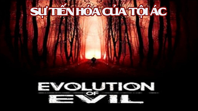 Banner Phim Sự Tiến Hóa Của Tội Ác (Evolution of Evil)