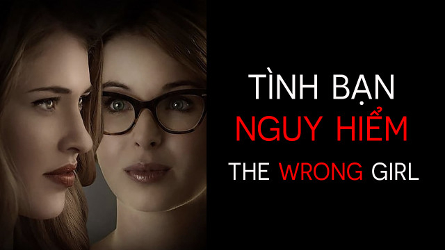 Xem Phim Tình Bạn Nguy Hiểm (The Wrong Girl)