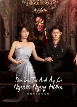 Banner Phim Với Tôi Anh Là Người Nguy Hiểm (My Lethal Man)