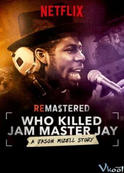 Poster Phim Ai Đã Giết Jam Master Jay? (Remastered: Who Killed Jam Master Jay?)