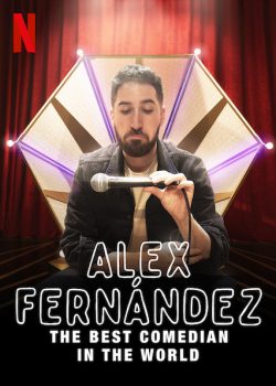 Poster Phim Alex Fernández: Diễn Viên Hài Hước Nhất Thế Giới (Alex Fernández: The Best Comedian in the World)