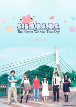 Poster Phim AnoHana Live-action: Đóa Hoa Ngày Ấy Ta Cùng Ngắm (Anohana Live-action: The Flower We Saw That Day)