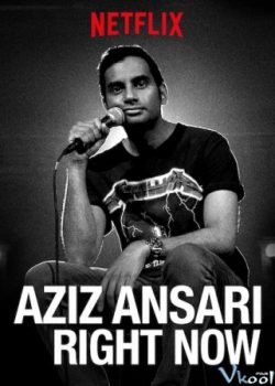 Poster Phim Aziz Ansari: Ngay Lúc Này (Aziz Ansari: Right Now)