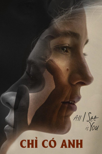 Poster Phim Chỉ Có Anh (All I See Is You)