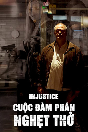 Poster Phim Cuộc Đàm Phán Nghẹt Thở (Injustice)