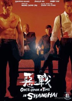 Poster Phim Đại Chiến Bến Thượng Hải (Once Upon a Time in Shanghai)