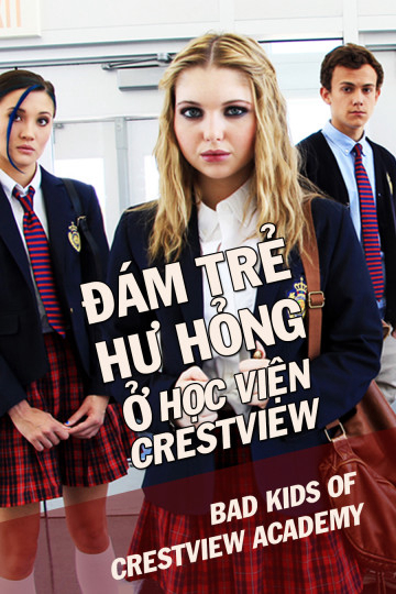 Poster Phim Đám Trẻ Hư Hỏng Ở Học Viện Crestview (Bad Kids Of Crestview Academy)