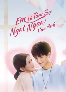 Xem Phim Em Là Tâm Sự Ngọt Ngào Của Anh (The sweetest secret)