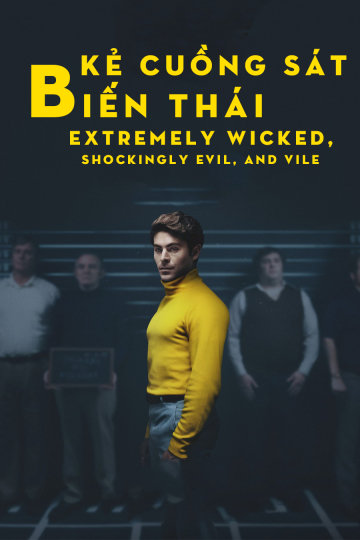 Poster Phim Kẻ Cuồng Sát Biến Thái (Extremely Wicked, Shockingly Evil, and Vile)