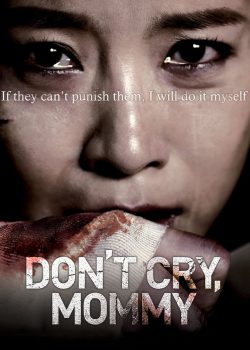 Poster Phim Mẹ Ơi Đừng Khóc (Don't Cry, Mommy)