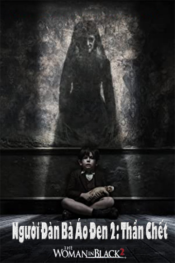Poster Phim Người Đàn Bà Áo Đen 2: Thần Chết (The Woman In Black 2: Angel Of Death)