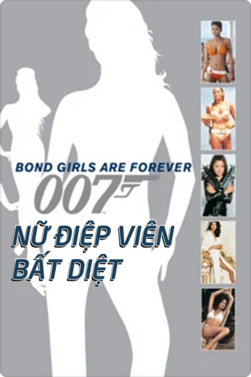 Poster Phim Nữ Điệp Viên Bất Diệt (Bond Girls Are Forever (2012))