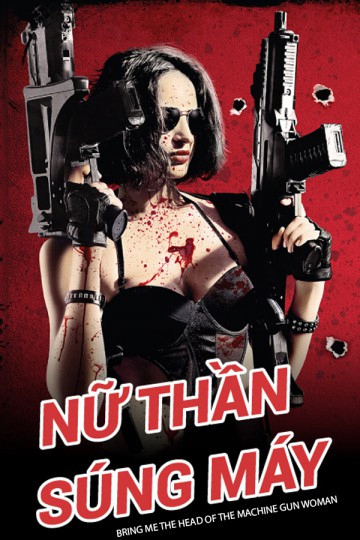 Poster Phim Nữ Thần Súng Máy (Bring Me the Head of the Machine Gun Woman)