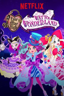 Poster Phim Ever After High Movie 3 : Way Too Wonderland (Ever After High Special S5)