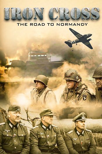 Poster Phim Thập Tự Sắt Đường Đến Normandy (Iron Cross The Road To Normandy)
