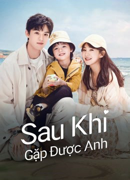 Poster Phim Sau Khi Gặp Được Anh (Since I Met U)