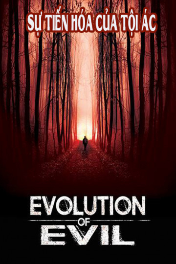 Xem Phim Sự Tiến Hóa Của Tội Ác (Evolution of Evil)