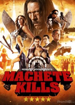 Poster Phim Tập Đoàn Sát Thủ 2 Người Hùng Machete (Machete Kills)