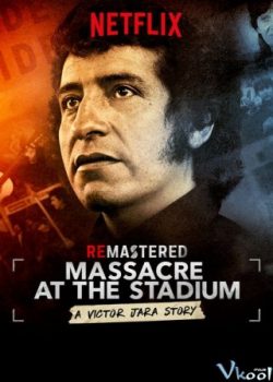 Poster Phim Thảm Sát Tại Sân Vận Động (Remastered: Massacre At The Stadium)