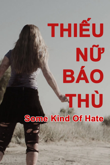 Poster Phim Thiếu Nữ Báo Thù (Some Kind of Hate)