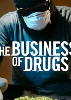 Poster Phim Thuốc và ma túy: Thị trường thiếu kiểm soát Phần 1 (The Business of Drugs Season 1)