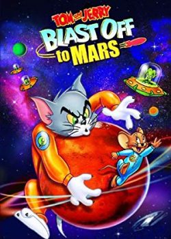 Poster Phim Tom Và Jerry Mắc Kẹt Ở Sao Hỏa! (Tom and Jerry Blast Off to Mars!)