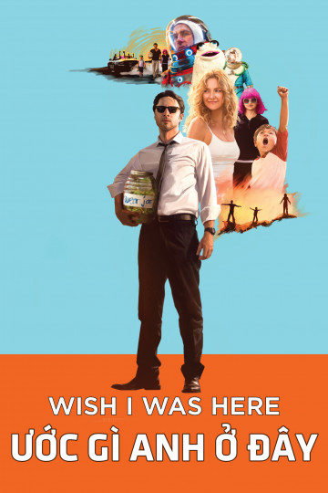 Poster Phim Ước Gì Anh Ở Đây (Wish I Was Here)