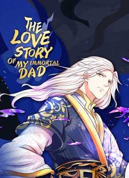 Poster Phim Vú Em Tiên Tôn Đi Ở Rể (The Love Story of My Immortal Dad)