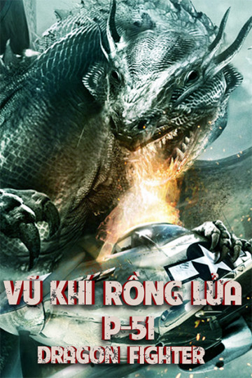 Poster Phim Vũ Khí Rồng Lửa (P-51 Dragon Fighter)