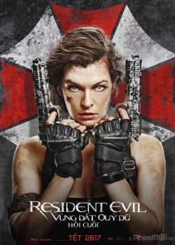 Xem Phim Vùng Đất Quỷ Dữ 6: Hồi Cuối (Resident Evil: The Final Chapter)