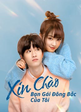 Poster Phim Xin Chào, Bạn Gái Đông Bắc Của Tôi (Hello My Girl)